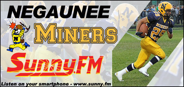 Negaunee Miners Sports Games on Sunny.fm. Listen to the varsity games on 101.9fm