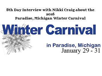 8th Day Interview with Nikki Craig about the 2016 Paradise, Michigan Winter Carnival
