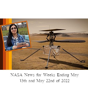 NASA News for Weeks Ending May 13th and May 22nd of 2022