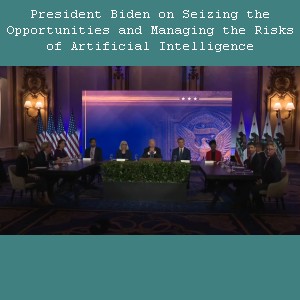 President Biden Meeting on Seizing the Opportunities and Managing the Risks of Artificial Intelligence