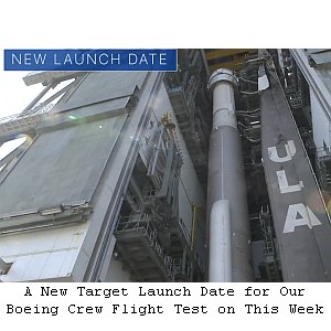 A New Target Launch Date for Our Boeing Crew Flight Test on This Week